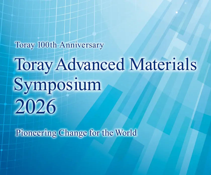 Toray 100th Anniversary Toray Advanced Materials Symposium 2026 Pioneering Change for the World